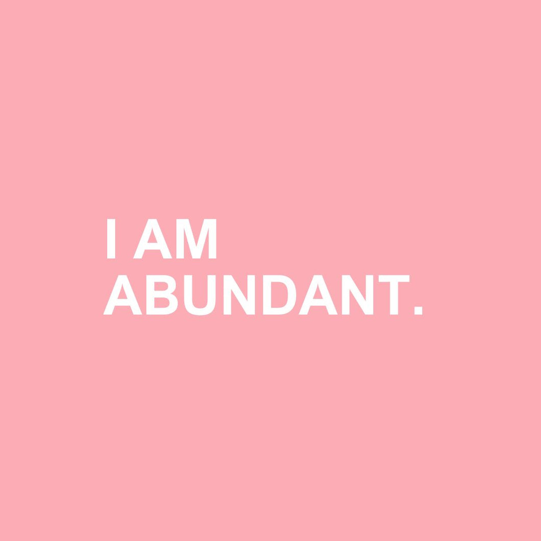 I AM ABUNDANT.