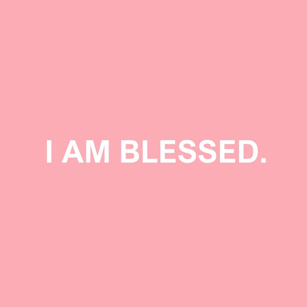 I AM BLESSED.