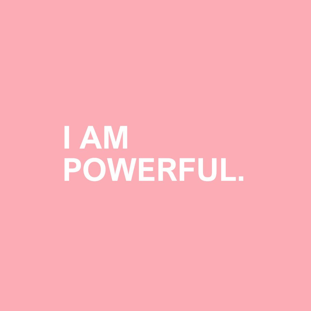 I AM POWERFUL.