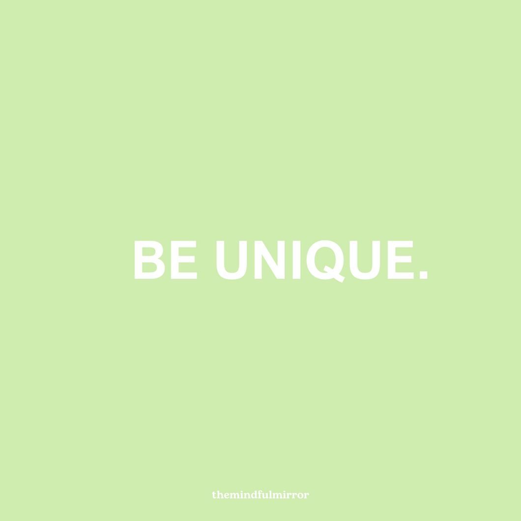 BE UNIQUE.