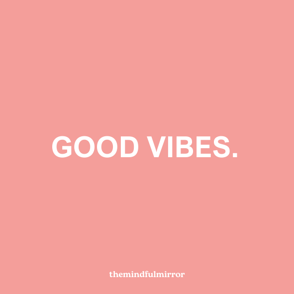 GOOD VIBES.